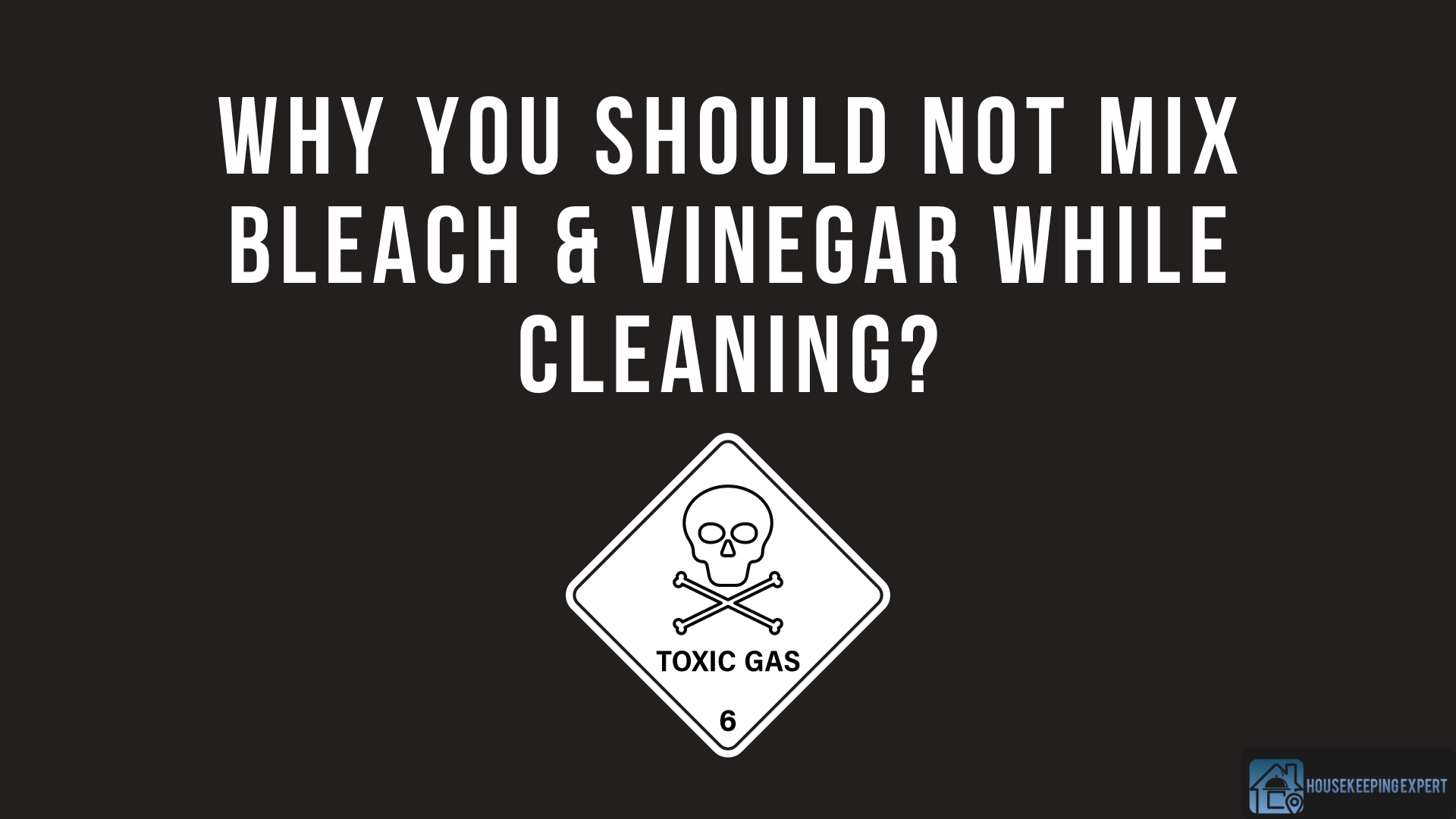 Why You Should Not Mix Bleach & Vinegar While Cleaning?